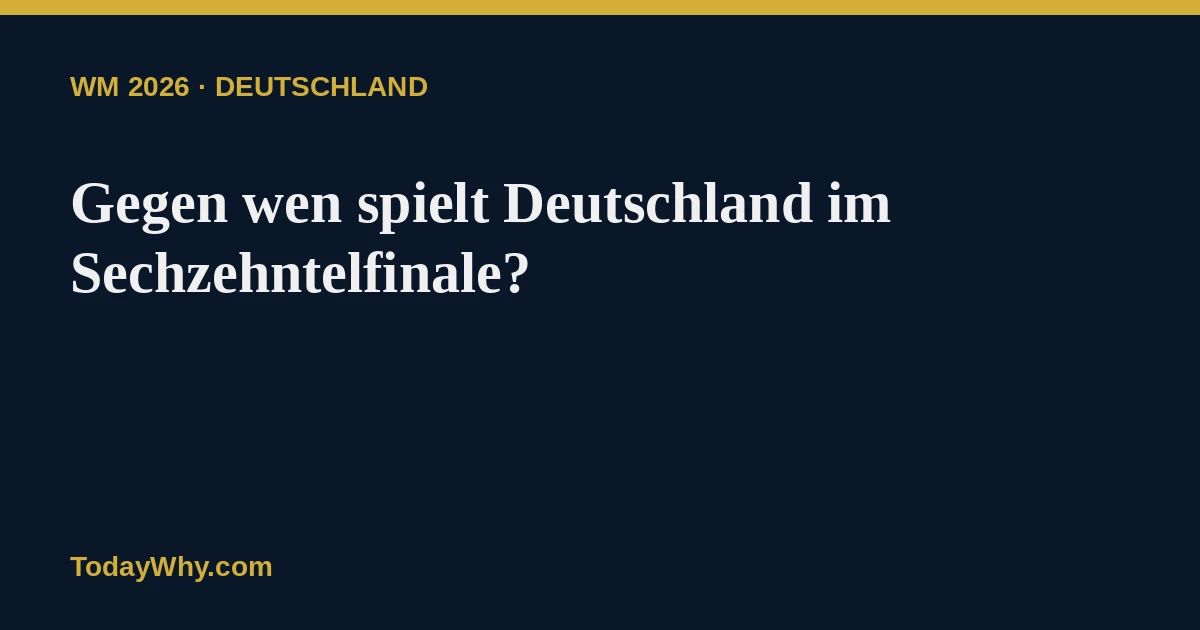 Deutschland WM 2026: Gegen wen im Sechzehntelfinale und Achtelfinale?