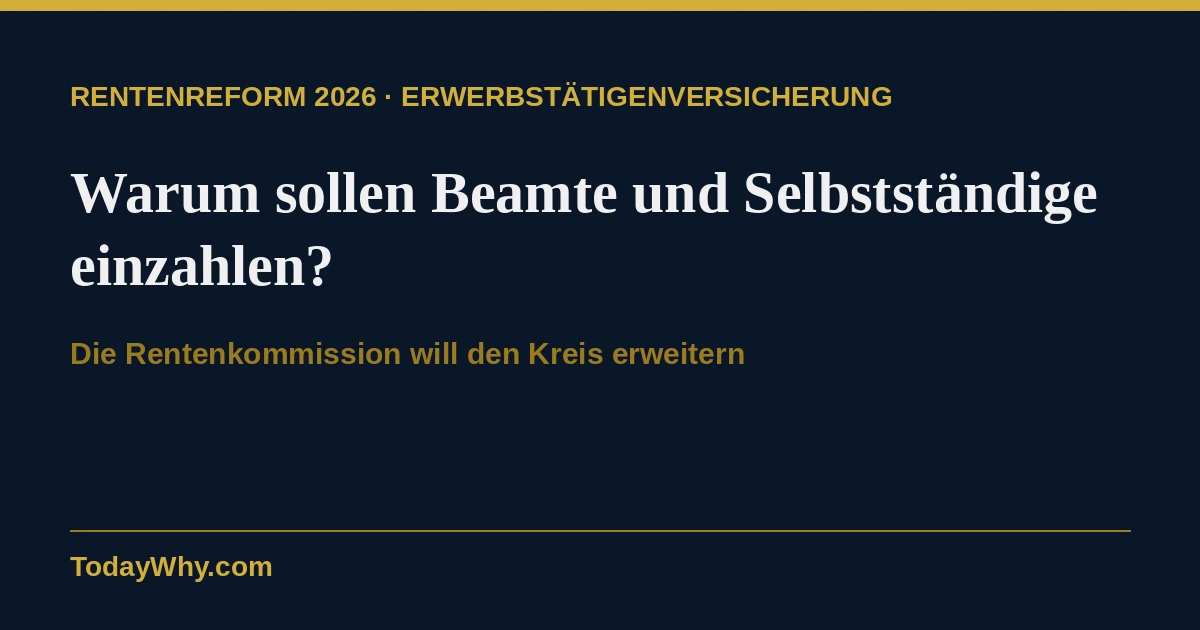 Warum sollen jetzt auch Beamte und Selbstständige in die Rentenversicherung?
