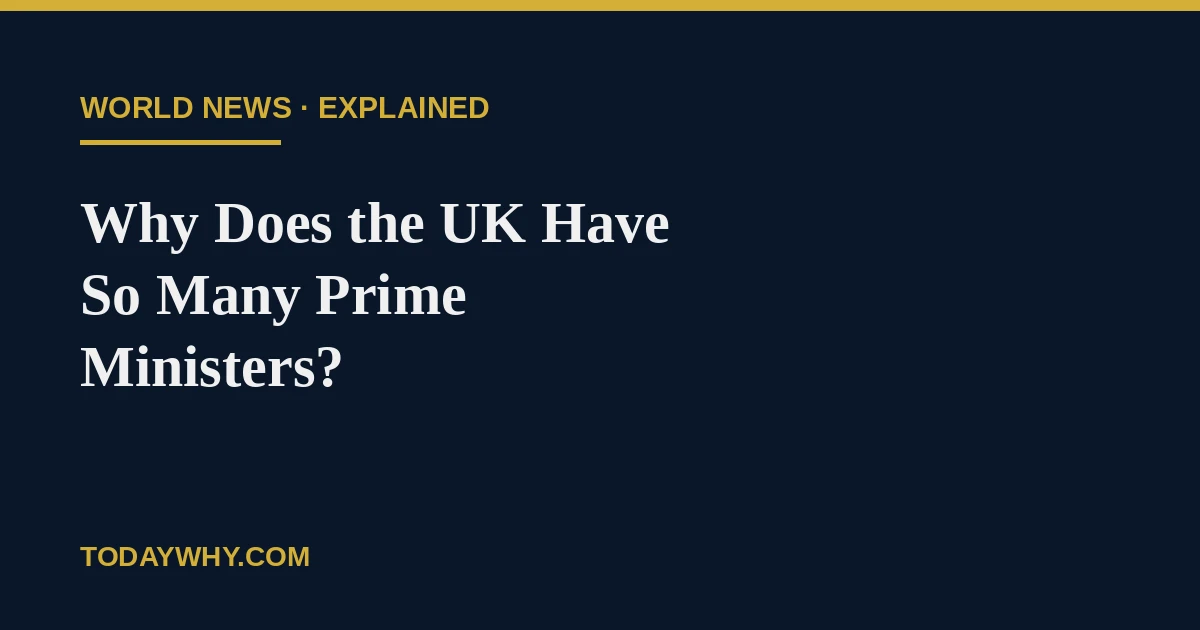 Why Does the UK Have So Many Prime Ministers? Explained 5 Why Does the UK Have So Many Prime Ministers? Explained