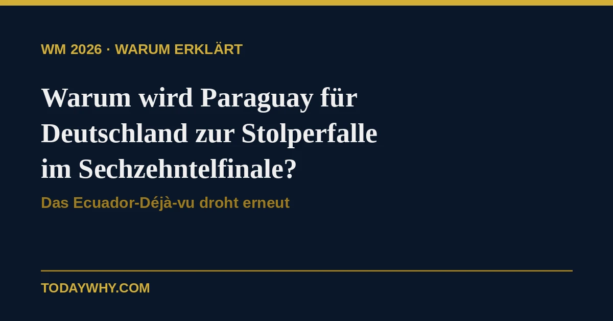 Warum wird Paraguay für Deutschland zur Stolperfalle im Sechzehntelfinale?