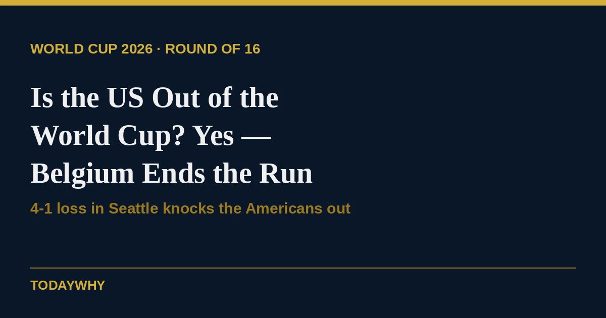 Is the US Out of the World Cup? Yes — Belgium Ends the Run