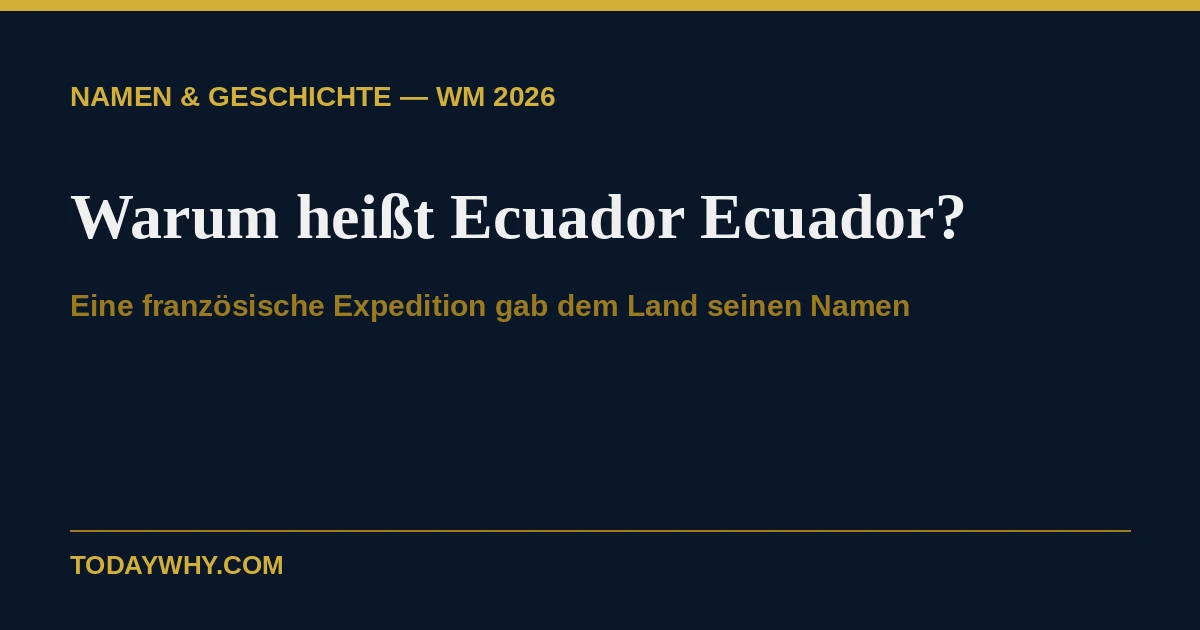 Warum heißt Ecuador Ecuador? Die Namensgeschichte