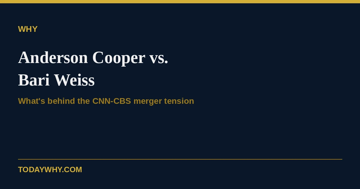 Why is Anderson Cooper resisting Bari Weiss after the CNN-CBS merger?