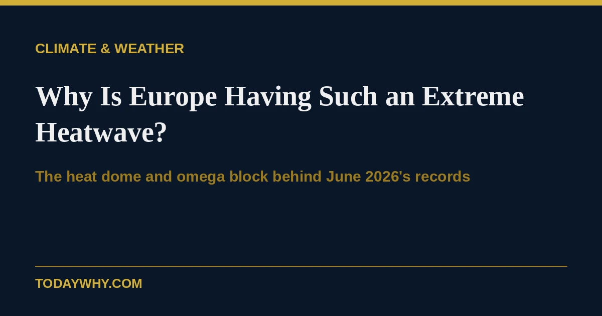 Why is Europe having such an extreme heatwave?