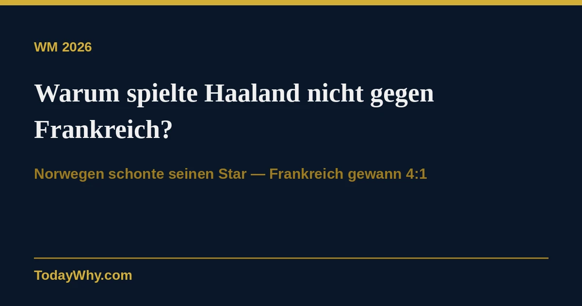 Warum spielte Haaland nicht gegen Frankreich?
