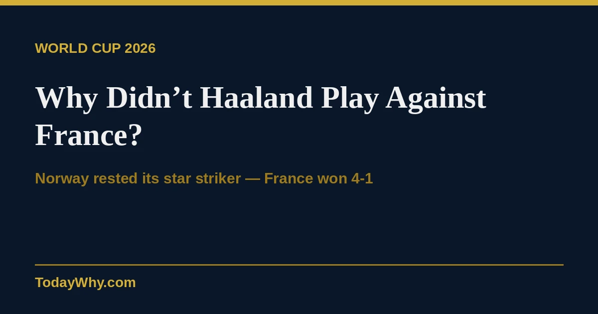 Why didn't Haaland play against France? Explained
