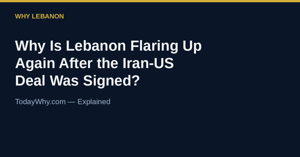 Why Is Lebanon Flaring Up Even After the Iran-US Deal Was Signed? 1 Why Is Lebanon Flaring Up Even After the Iran-US Deal Was Signed?