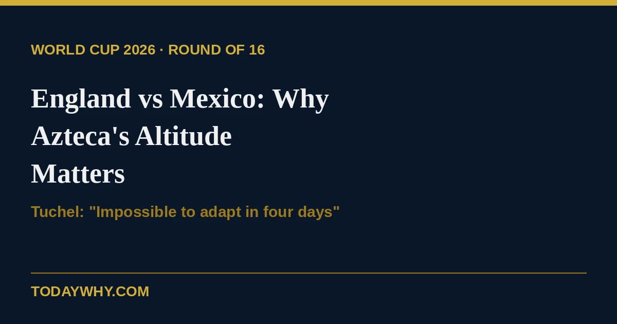 England vs Mexico: Why Estadio Azteca's Altitude Is Tuchel's Biggest Worry 1 England vs Mexico: Why Estadio Azteca’s Altitude Is Tuchel’s Biggest Worry