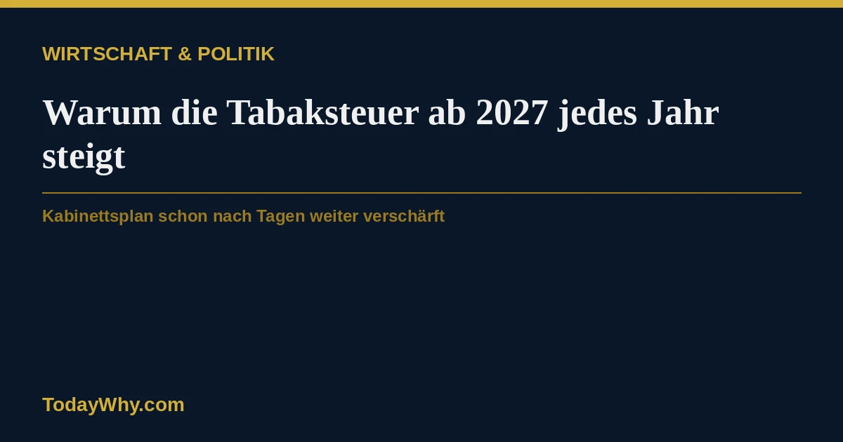 Tabaksteuer 2027: Warum sie jedes Jahr weiter steigt