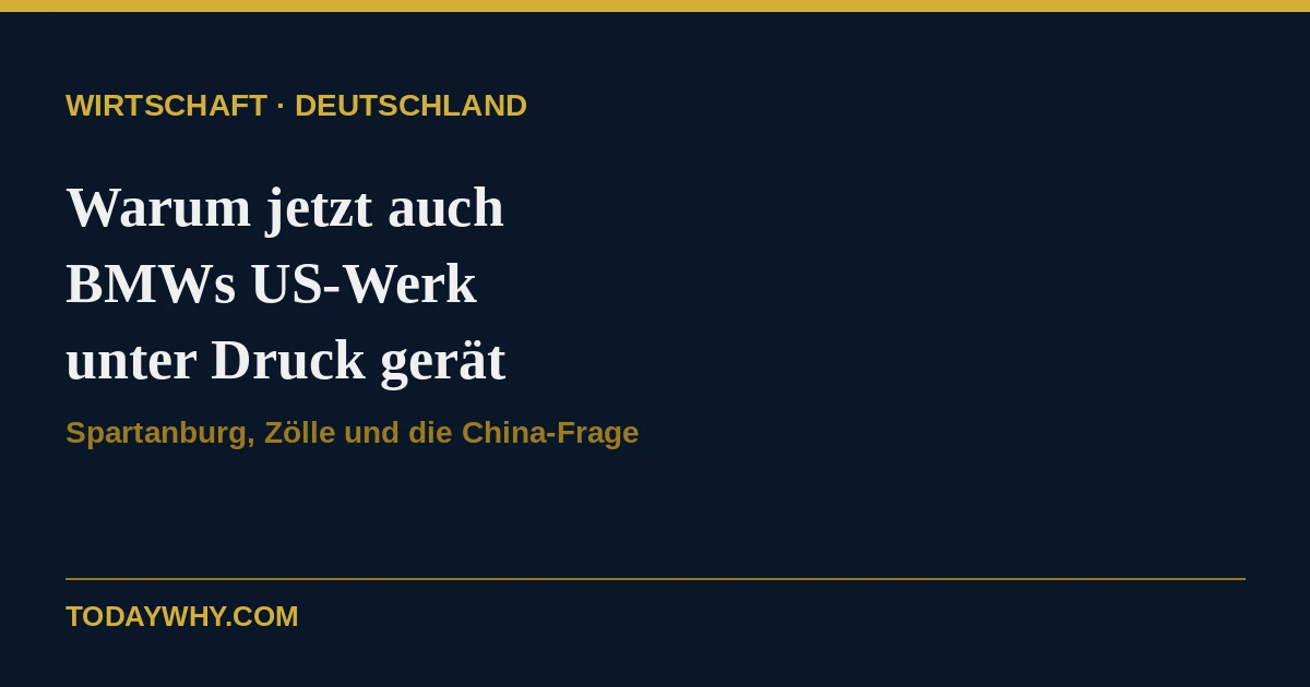 Warum jetzt auch das US-Werk von BMW unter Druck gerät