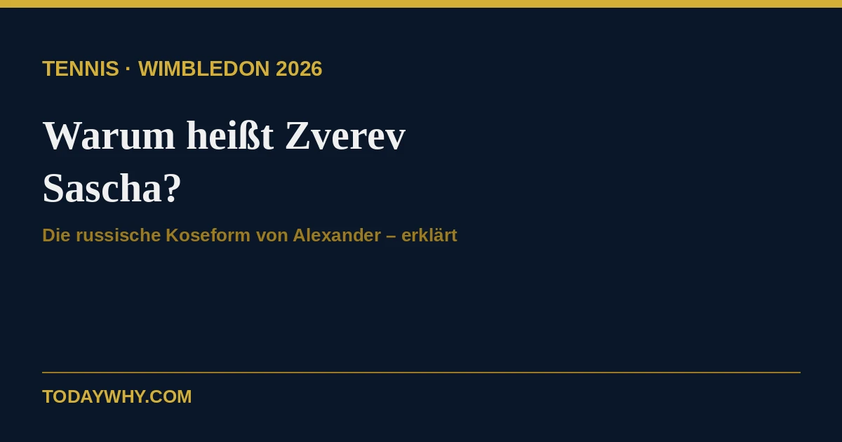 Warum heißt Zverev Sascha? Der Spitzname erklärt