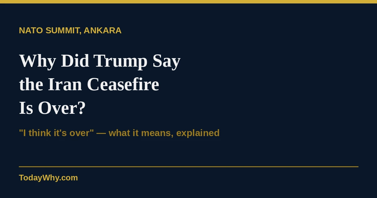 Why did Trump say the Iran ceasefire is over?