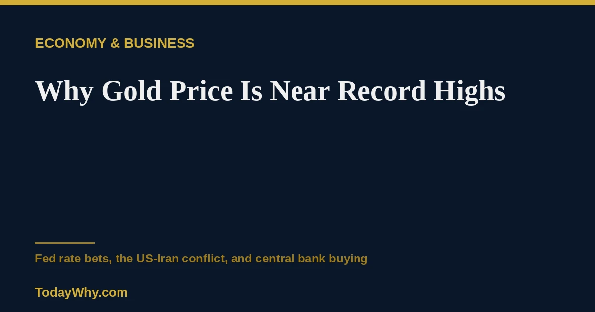 Why Gold Price is near record highs in 2026