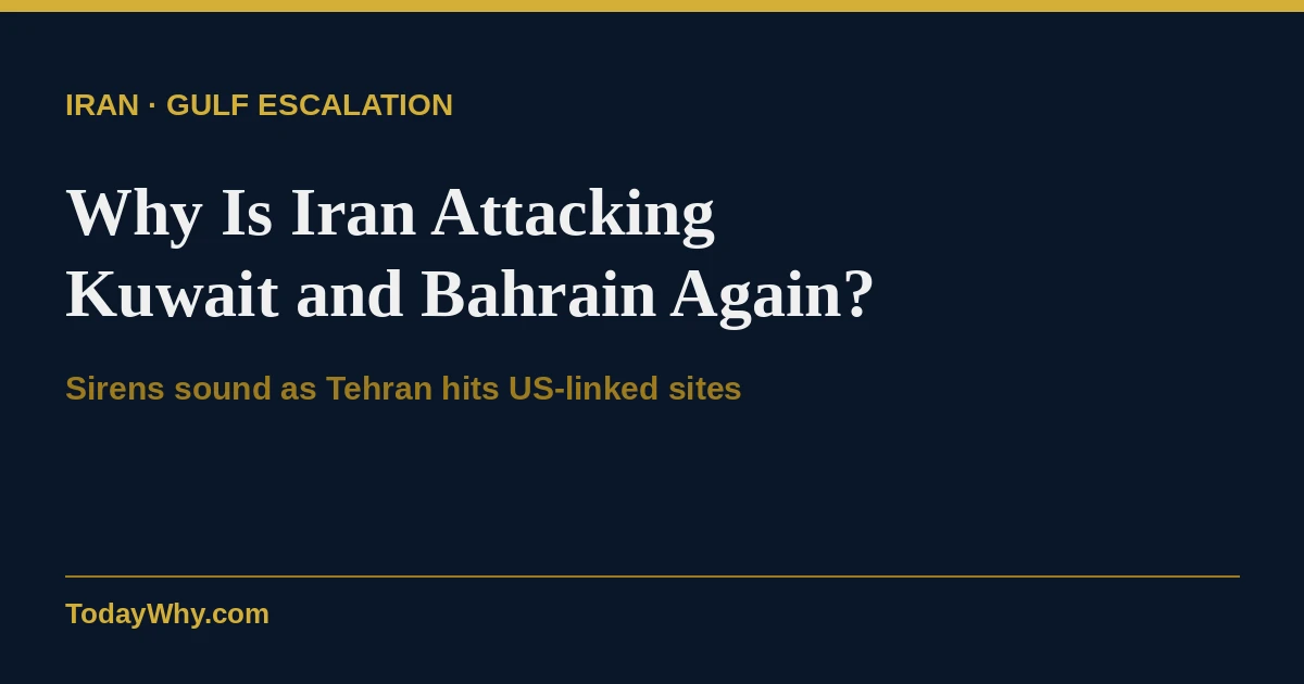 Why Iran is attacking Kuwait and Bahrain again? 1 Why Iran is attacking Kuwait and Bahrain again?