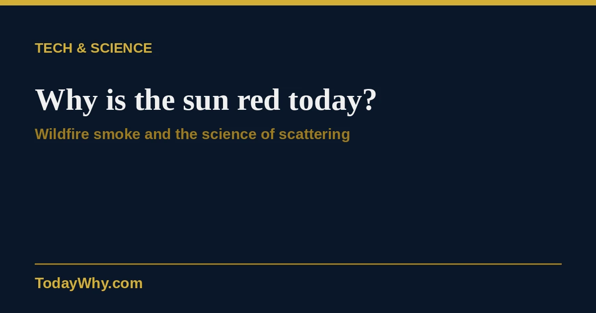 Why is the sun red today? Wildfire smoke explained