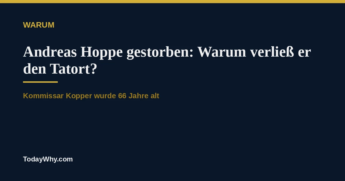 Andreas Hoppe gestorben: Warum verließ er den Tatort?