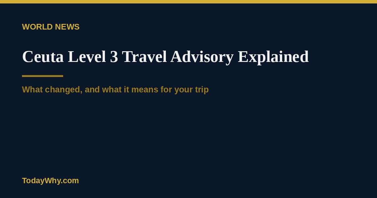 Ceuta level 3 travel advisory: Is it safe to travel now?