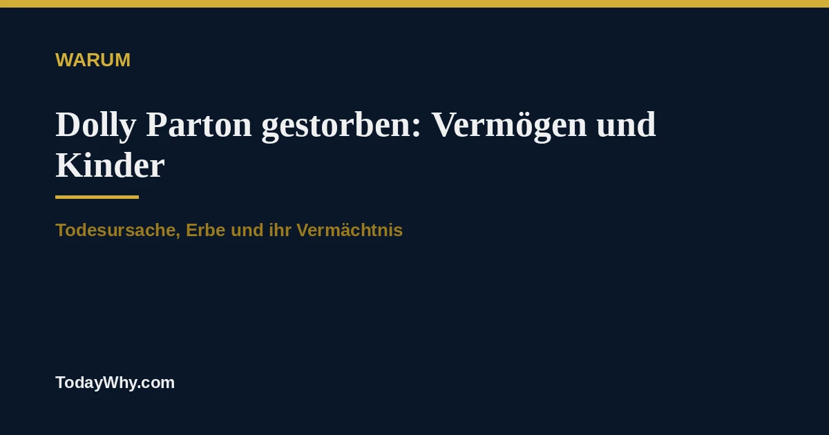 Dolly Parton gestorben: Todesursache, Vermögen und Kinder