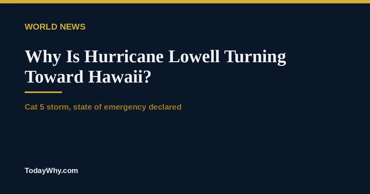 Why is Hurricane Lowell turning toward Hawaii Now?